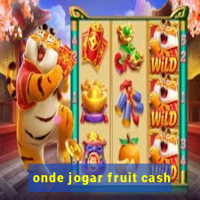 onde jogar fruit cash